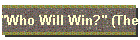"Who Will Win?" (The Real Story)