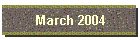 March 2004